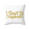 I Don't Do Complicated Square Pillow - Modern Decorative Home Cushion