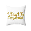 I Don't Do Complicated Square Pillow - Modern Decorative Home Cushion