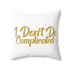 I Don't Do Complicated Square Pillow - Modern Decorative Home Cushion