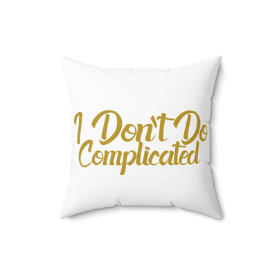 I Don't Do Complicated Square Pillow - Modern Decorative Home Cushion